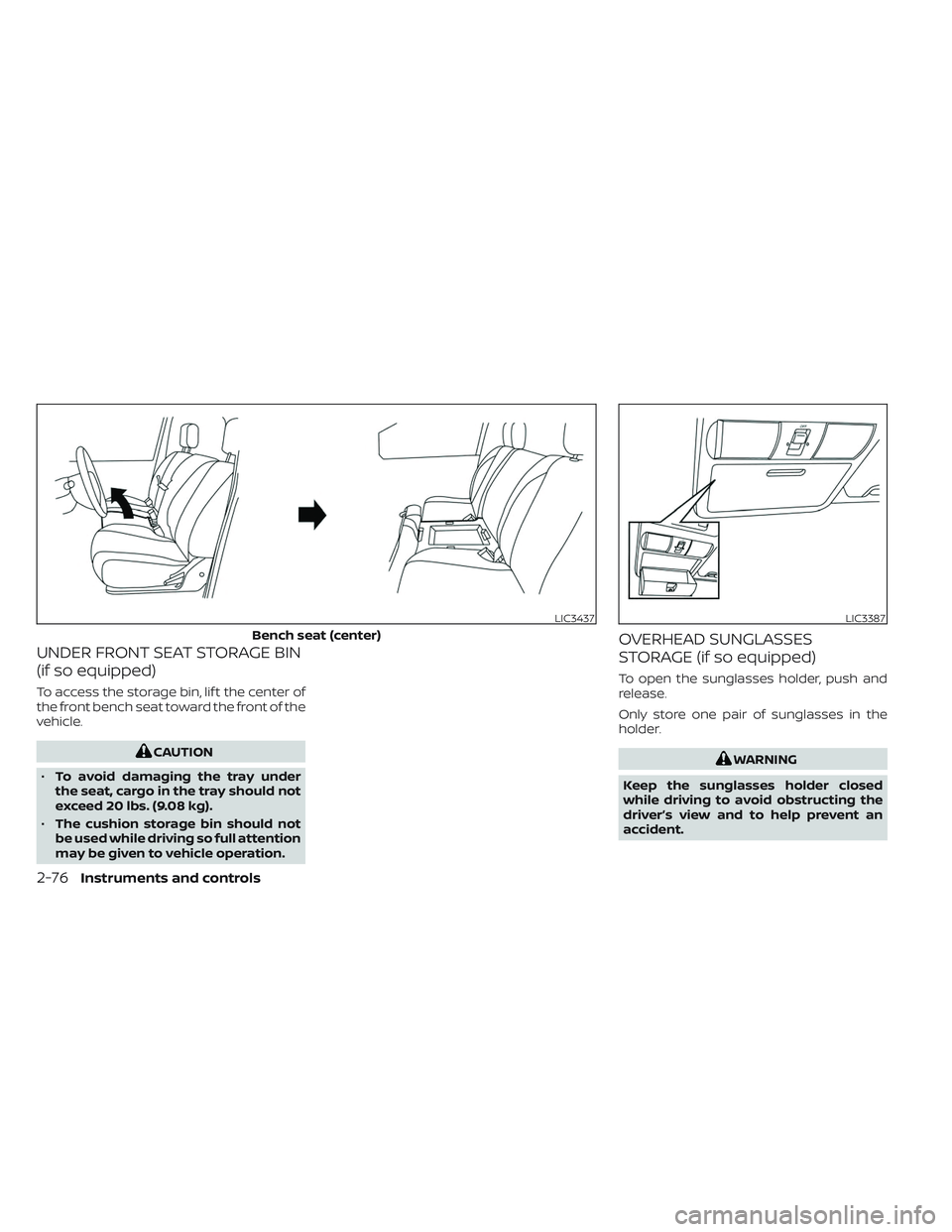 NISSAN TITAN 2022 Owners Manual UNDER FRONT SEAT STORAGE BIN
(if so equipped)
To access the storage bin, lif t the center of
the front bench seat toward the front of the
vehicle.
CAUTION
• To avoid damaging the tray under
the seat NISSAN TITAN 2022 Owners Manual UNDER FRONT SEAT STORAGE BIN
(if so equipped)
To access the storage bin, lif t the center of
the front bench seat toward the front of the
vehicle.
CAUTION
• To avoid damaging the tray under
the seat