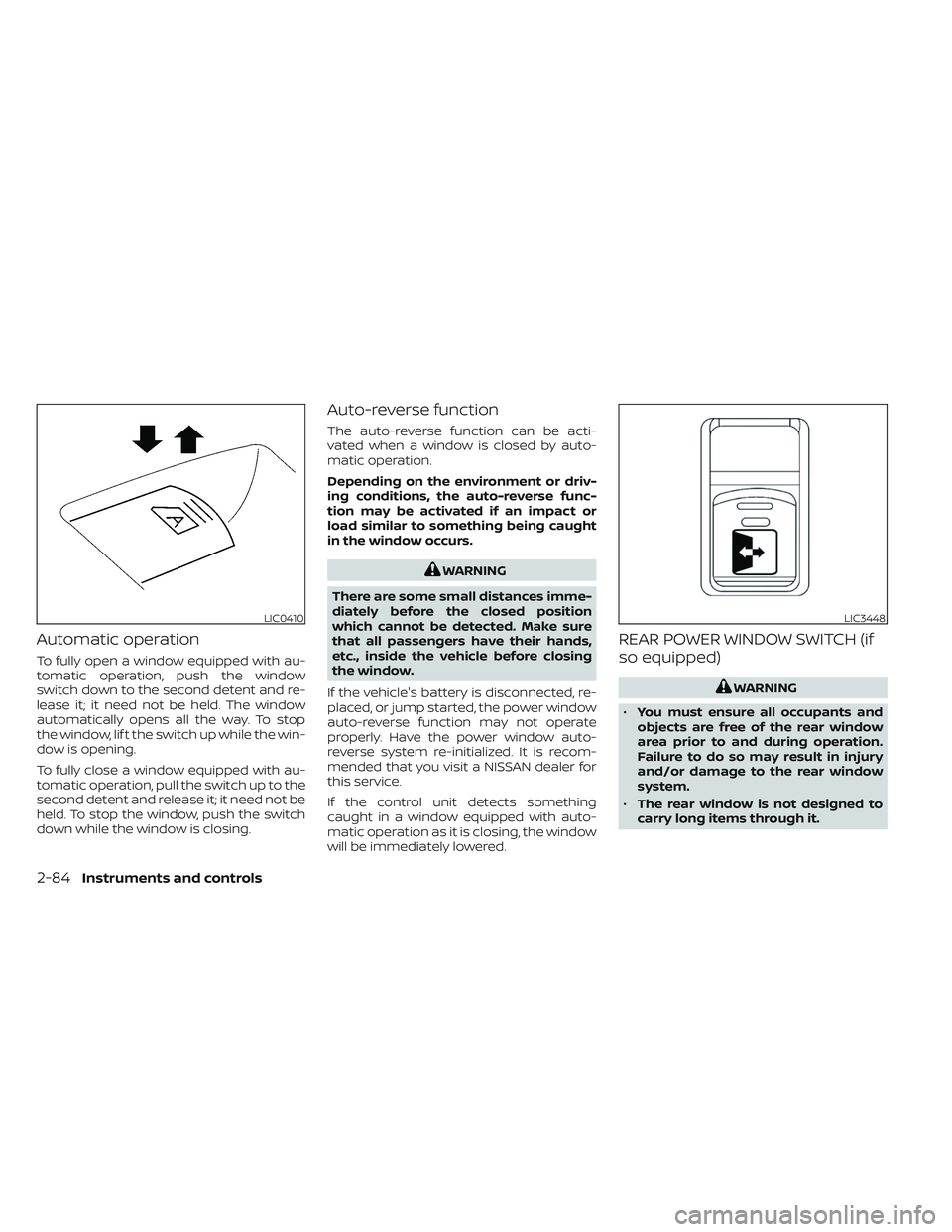NISSAN TITAN 2022 Owners Manual Automatic operation
To fully open a window equipped with au-
tomatic operation, push the window
switch down to the second detent and re-
lease it; it need not be held. The window
automatically opens a NISSAN TITAN 2022 Owners Manual Automatic operation
To fully open a window equipped with au-
tomatic operation, push the window
switch down to the second detent and re-
lease it; it need not be held. The window
automatically opens a