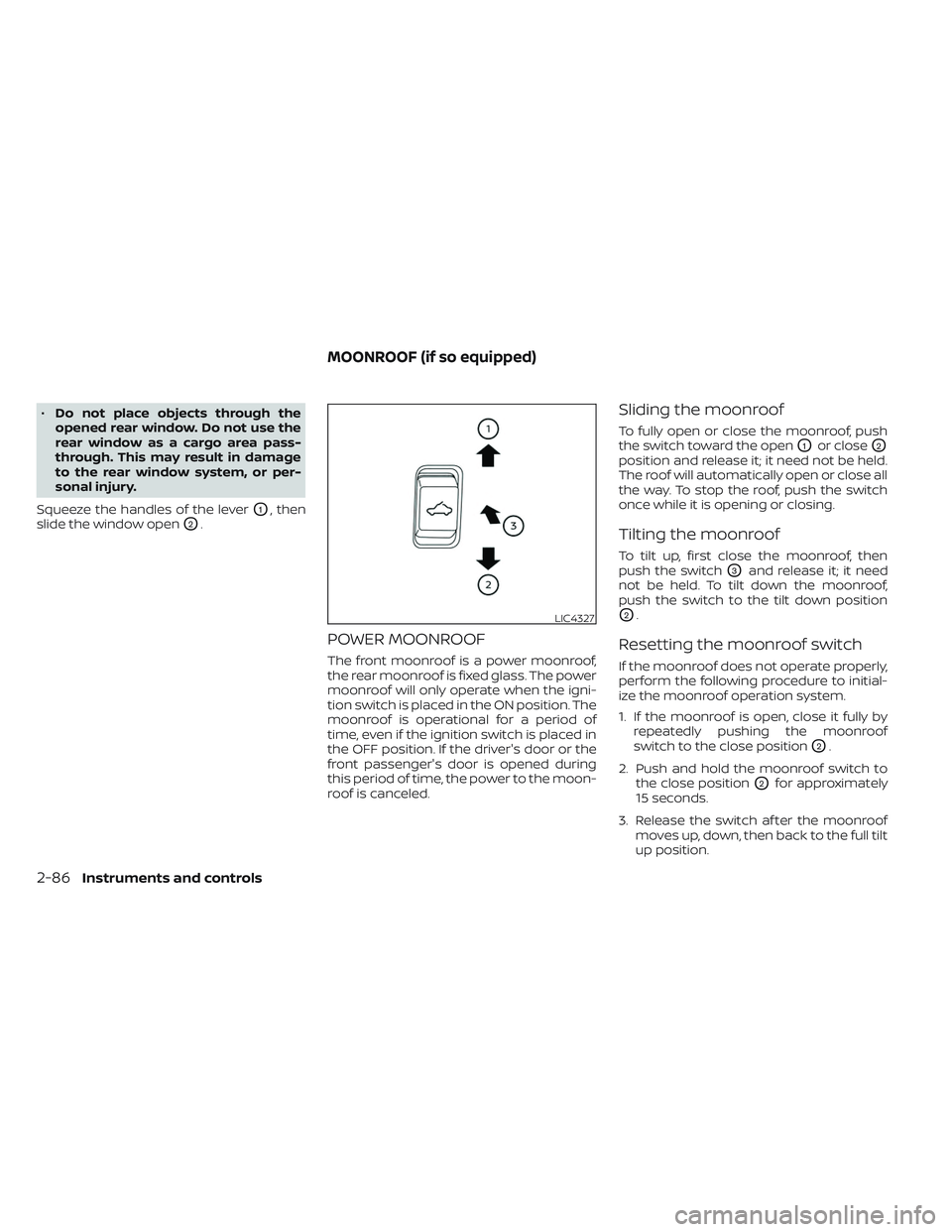 NISSAN TITAN 2022 Owners Manual •Do not place objects through the
opened rear window. Do not use the
rear window as a cargo area pass-
through. This may result in damage
to the rear window system, or per-
sonal injury.
Squeeze the NISSAN TITAN 2022 Owners Manual •Do not place objects through the
opened rear window. Do not use the
rear window as a cargo area pass-
through. This may result in damage
to the rear window system, or per-
sonal injury.
Squeeze the