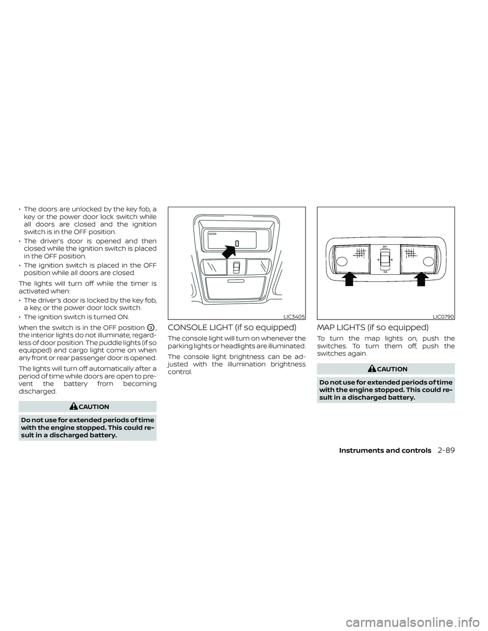 NISSAN TITAN 2022 Owners Manual • The doors are unlocked by the key fob, akey or the power door lock switch while
all doors are closed and the ignition
switch is in the OFF position.
• The driver’s door is opened and then clos NISSAN TITAN 2022 Owners Manual • The doors are unlocked by the key fob, akey or the power door lock switch while
all doors are closed and the ignition
switch is in the OFF position.
• The driver’s door is opened and then clos