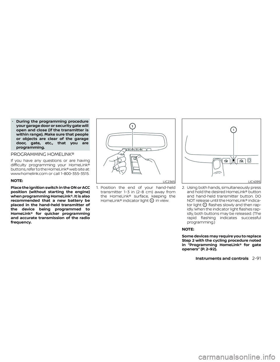 NISSAN TITAN 2022 Owners Manual •During the programming procedure
your garage door or security gate will
open and close (if the transmitter is
within range). Make sure that people
or objects are clear of the garage
door, gate, etc NISSAN TITAN 2022 Owners Manual •During the programming procedure
your garage door or security gate will
open and close (if the transmitter is
within range). Make sure that people
or objects are clear of the garage
door, gate, etc