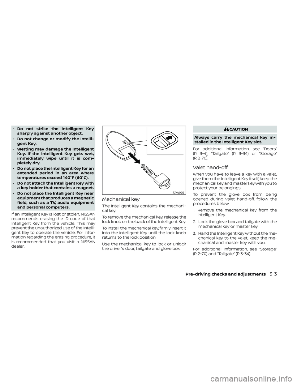 NISSAN TITAN 2022 Owners Manual •Do not strike the Intelligent Key
sharply against another object.
• Do not change or modif y the Intelli-
gent Key.
• Wetting may damage the Intelligent
Key. If the Intelligent Key gets wet,
im NISSAN TITAN 2022 Owners Manual •Do not strike the Intelligent Key
sharply against another object.
• Do not change or modif y the Intelli-
gent Key.
• Wetting may damage the Intelligent
Key. If the Intelligent Key gets wet,
im