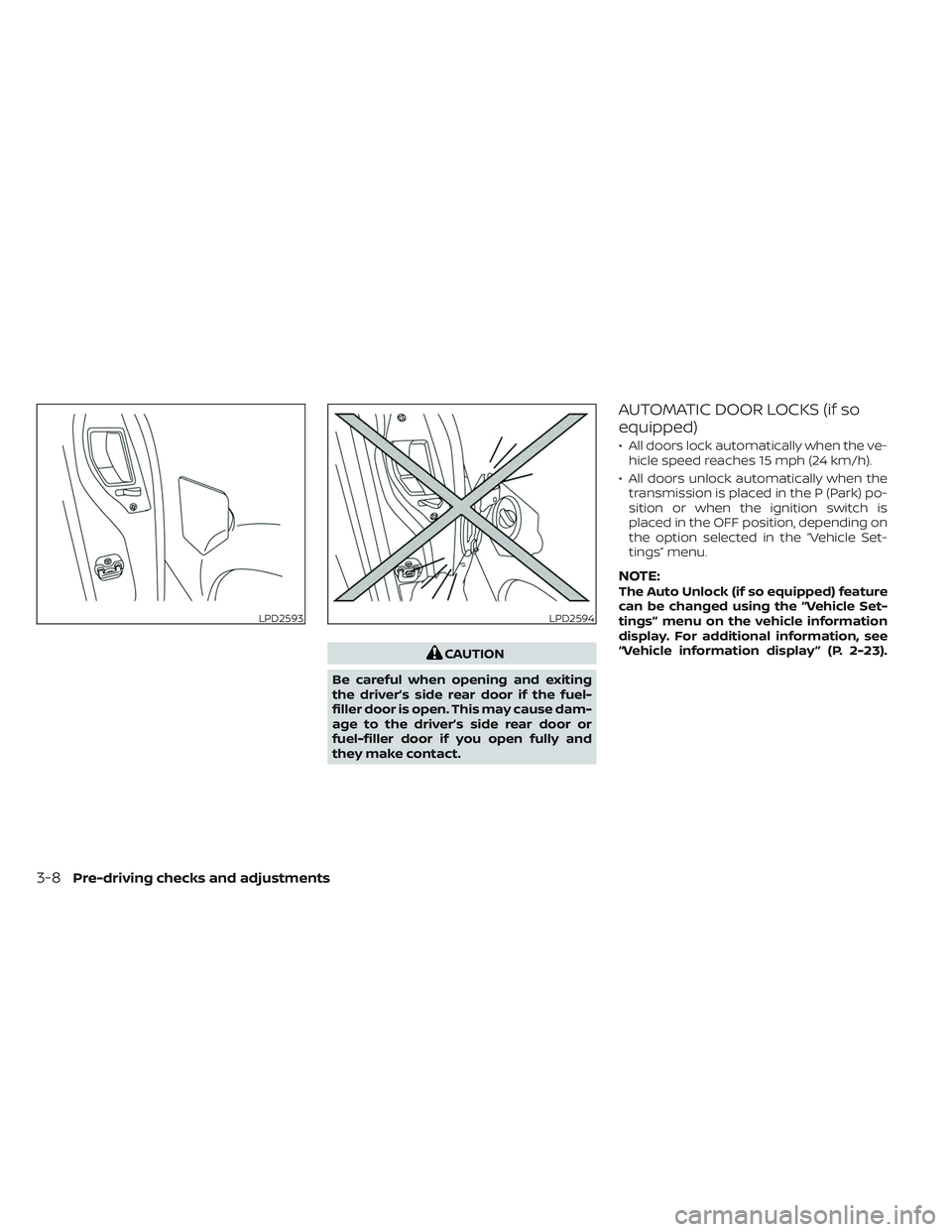 NISSAN TITAN 2022 Owners Manual CAUTION
Be careful when opening and exiting
the driver’s side rear door if the fuel-
filler door is open. This may cause dam-
age to the driver’s side rear door or
fuel-filler door if you open ful NISSAN TITAN 2022 Owners Manual CAUTION
Be careful when opening and exiting
the driver’s side rear door if the fuel-
filler door is open. This may cause dam-
age to the driver’s side rear door or
fuel-filler door if you open ful