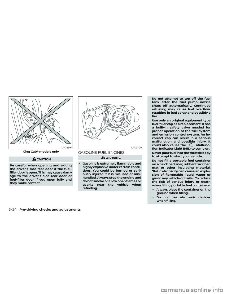 NISSAN TITAN 2022 Owners Manual CAUTION
Be careful when opening and exiting
the driver’s side rear door if the fuel-
filler door is open. This may cause dam-
age to the driver’s side rear door or
fuel-filler door if you open ful NISSAN TITAN 2022 Owners Manual CAUTION
Be careful when opening and exiting
the driver’s side rear door if the fuel-
filler door is open. This may cause dam-
age to the driver’s side rear door or
fuel-filler door if you open ful