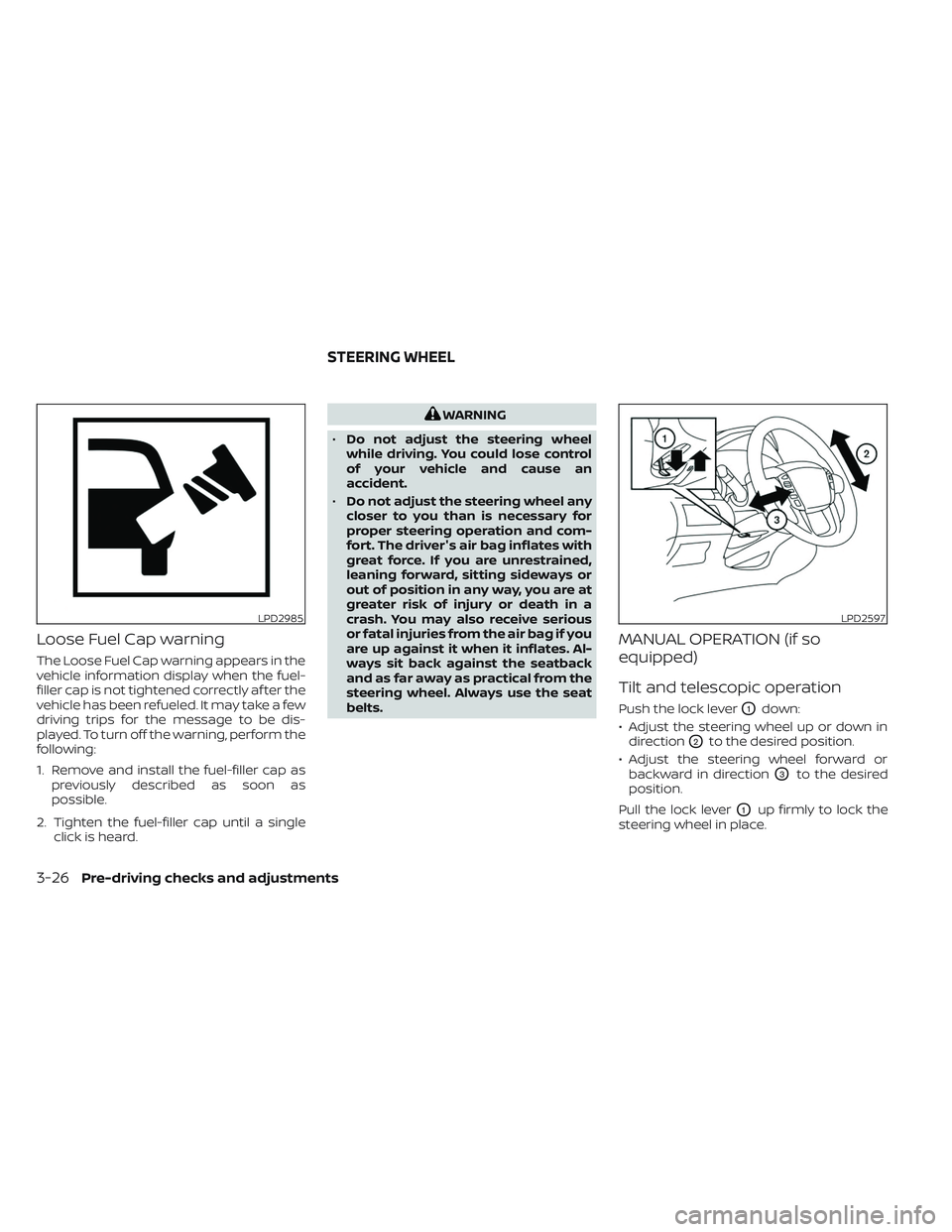 NISSAN TITAN 2022 Owners Manual Loose Fuel Cap warning
The Loose Fuel Cap warning appears in the
vehicle information display when the fuel-
filler cap is not tightened correctly af ter the
vehicle has been refueled. It may take a fe NISSAN TITAN 2022 Owners Manual Loose Fuel Cap warning
The Loose Fuel Cap warning appears in the
vehicle information display when the fuel-
filler cap is not tightened correctly af ter the
vehicle has been refueled. It may take a fe