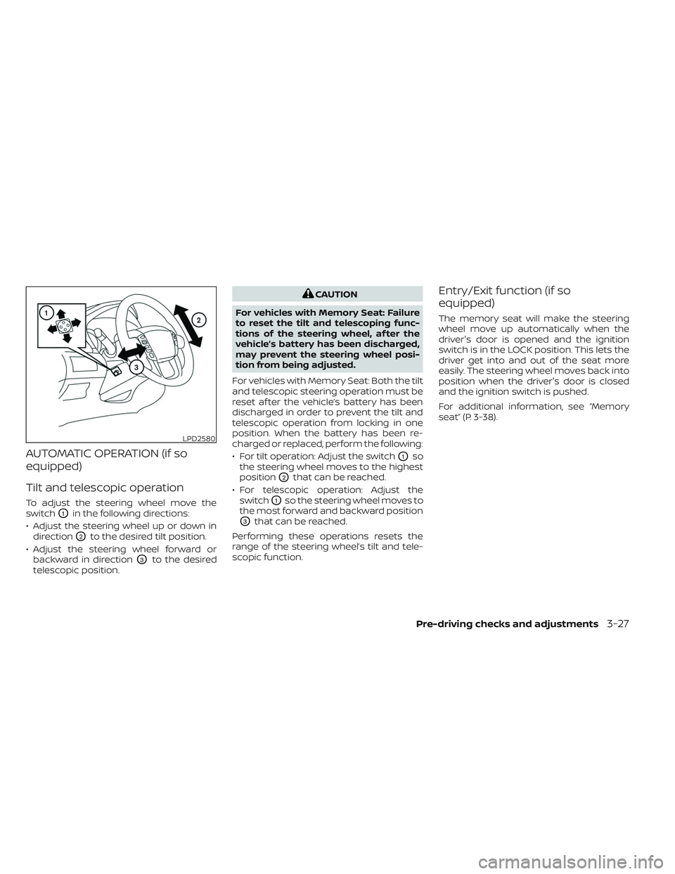 NISSAN TITAN 2022 Owners Manual AUTOMATIC OPERATION (if so
equipped)
Tilt and telescopic operation
To adjust the steering wheel move the
switch
O1in the following directions:
• Adjust the steering wheel up or down in direction
O2t NISSAN TITAN 2022 Owners Manual AUTOMATIC OPERATION (if so
equipped)
Tilt and telescopic operation
To adjust the steering wheel move the
switch
O1in the following directions:
• Adjust the steering wheel up or down in direction
O2t