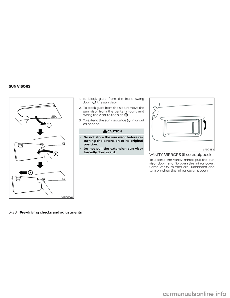 NISSAN TITAN 2022 Owners Manual 1. To block glare from the front, swingdown
O1the sun visor.
2. To block glare from the side, remove the sun visor from the center mount and
swing the visor to the side
O2.
3. To extend the sun visor, NISSAN TITAN 2022 Owners Manual 1. To block glare from the front, swingdown
O1the sun visor.
2. To block glare from the side, remove the sun visor from the center mount and
swing the visor to the side
O2.
3. To extend the sun visor,