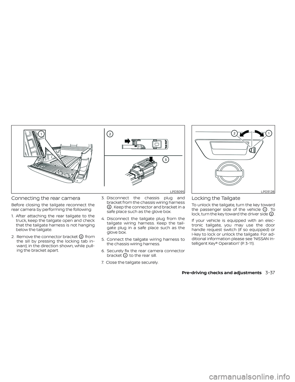 NISSAN TITAN 2022 Owners Manual Connecting the rear camera
Before closing the tailgate reconnect the
rear camera by performing the following:
1. Af ter attaching the rear tailgate to thetruck, keep the tailgate open and check
that t NISSAN TITAN 2022 Owners Manual Connecting the rear camera
Before closing the tailgate reconnect the
rear camera by performing the following:
1. Af ter attaching the rear tailgate to thetruck, keep the tailgate open and check
that t