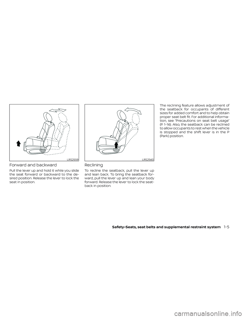 NISSAN TITAN 2022 Owners Manual Forward and backward
Pull the lever up and hold it while you slide
the seat forward or backward to the de-
sired position. Release the lever to lock the
seat in position.
Reclining
To recline the seat NISSAN TITAN 2022 Owners Manual Forward and backward
Pull the lever up and hold it while you slide
the seat forward or backward to the de-
sired position. Release the lever to lock the
seat in position.
Reclining
To recline the seat