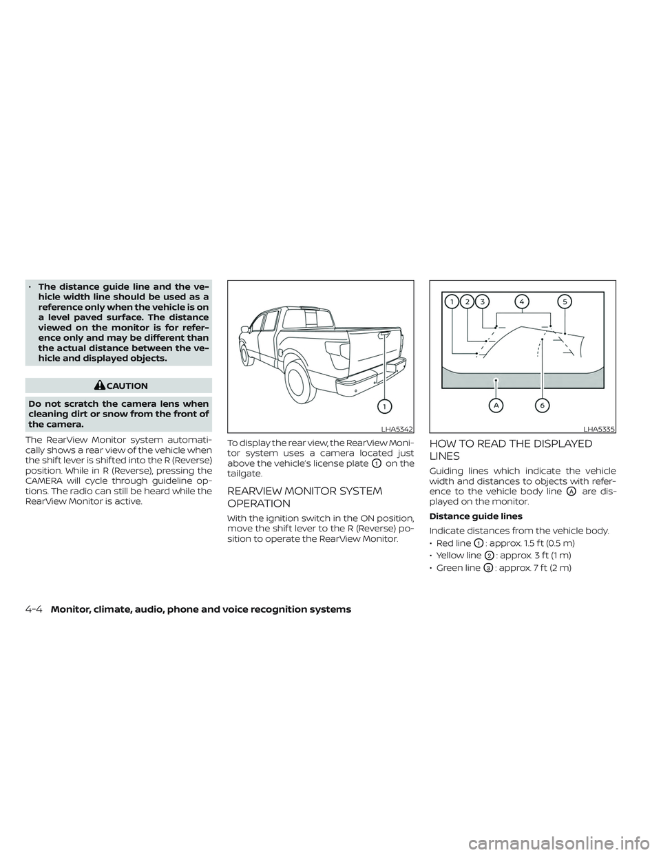 NISSAN TITAN 2022  Owners Manual •The distance guide line and the ve-
hicle width line should be used as a
reference only when the vehicle is on
a level paved surface. The distance
viewed on the monitor is for refer-
ence only and 