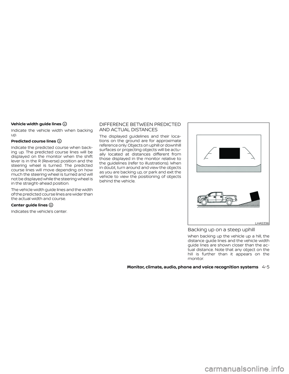NISSAN TITAN 2022 Owners Manual Vehicle width guide linesO4
Indicate the vehicle width when backing
up.
Predicted course lines
O5
Indicate the predicted course when back-
ing up. The predicted course lines will be
displayed on the m NISSAN TITAN 2022 Owners Manual Vehicle width guide linesO4
Indicate the vehicle width when backing
up.
Predicted course lines
O5
Indicate the predicted course when back-
ing up. The predicted course lines will be
displayed on the m