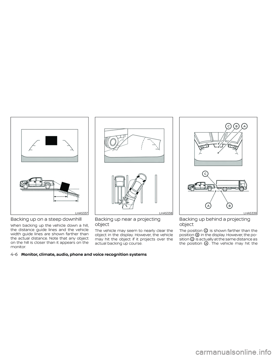 NISSAN TITAN 2022  Owners Manual Backing up on a steep downhill
When backing up the vehicle down a hill,
the distance guide lines and the vehicle
width guide lines are shown farther than
the actual distance. Note that any object
on t