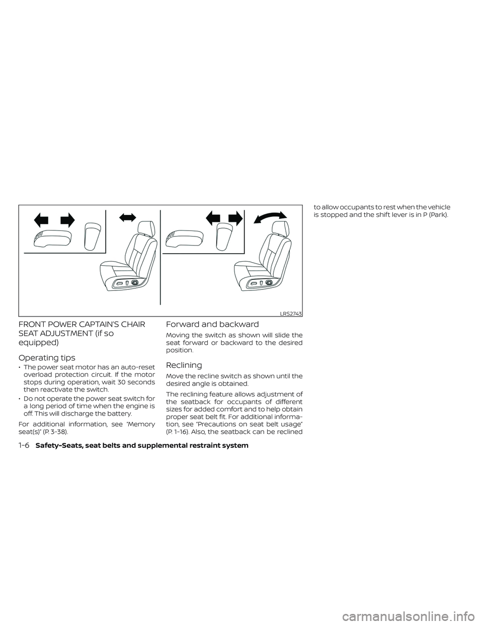 NISSAN TITAN 2022 Owners Manual FRONT POWER CAPTAIN’S CHAIR
SEAT ADJUSTMENT (if so
equipped)
Operating tips
• The power seat motor has an auto-resetoverload protection circuit. If the motor
stops during operation, wait 30 second NISSAN TITAN 2022 Owners Manual FRONT POWER CAPTAIN’S CHAIR
SEAT ADJUSTMENT (if so
equipped)
Operating tips
• The power seat motor has an auto-resetoverload protection circuit. If the motor
stops during operation, wait 30 second