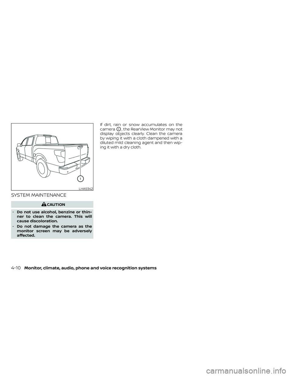 NISSAN TITAN 2022 Owners Manual SYSTEM MAINTENANCE
CAUTION
• Do not use alcohol, benzine or thin-
ner to clean the camera. This will
cause discoloration.
• Do not damage the camera as the
monitor screen may be adversely
affected NISSAN TITAN 2022 Owners Manual SYSTEM MAINTENANCE
CAUTION
• Do not use alcohol, benzine or thin-
ner to clean the camera. This will
cause discoloration.
• Do not damage the camera as the
monitor screen may be adversely
affected
