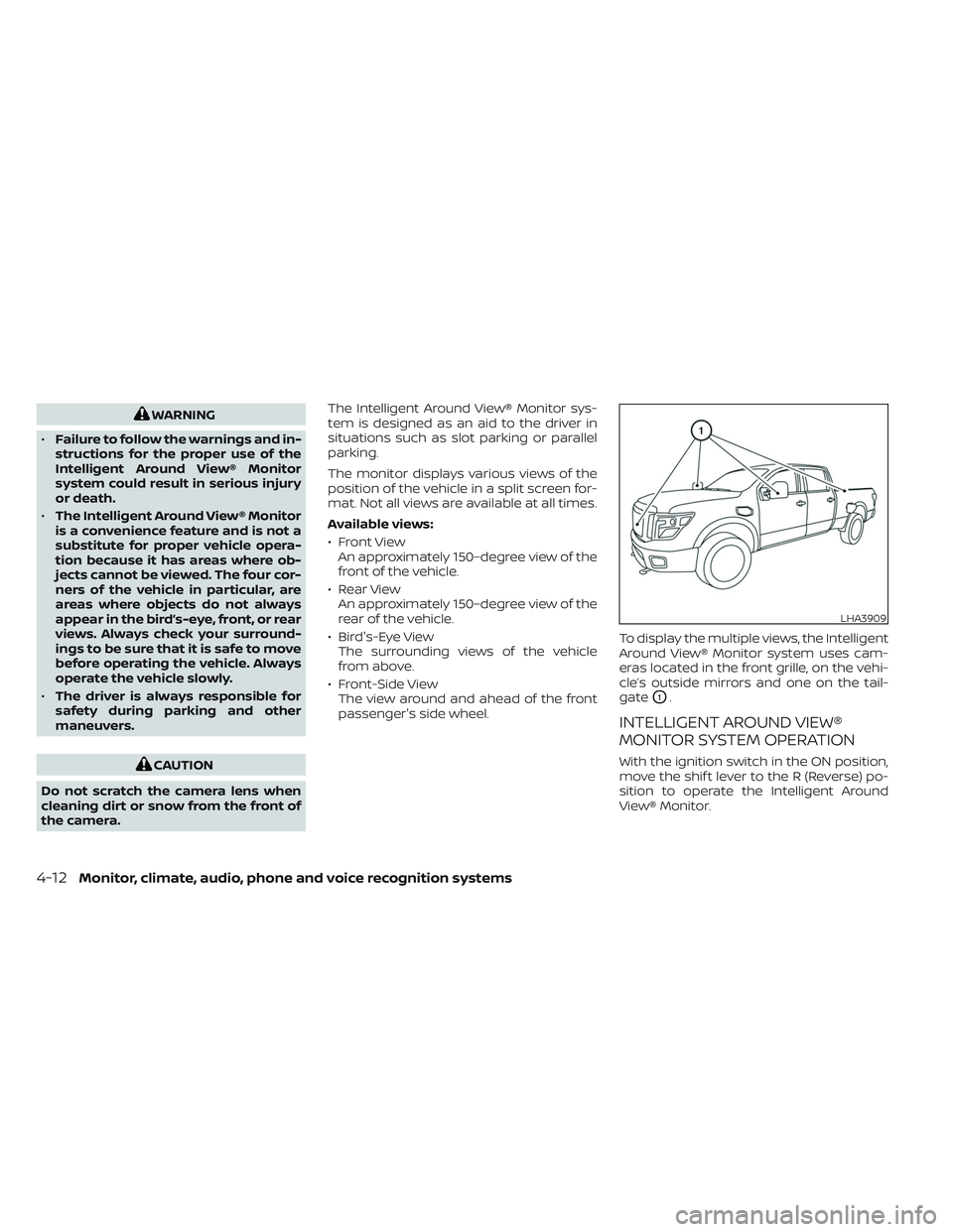 NISSAN TITAN 2022 Owners Manual WARNING
• Failure to follow the warnings and in-
structions for the proper use of the
Intelligent Around View® Monitor
system could result in serious injury
or death.
• The Intelligent Around Vie NISSAN TITAN 2022 Owners Manual WARNING
• Failure to follow the warnings and in-
structions for the proper use of the
Intelligent Around View® Monitor
system could result in serious injury
or death.
• The Intelligent Around Vie