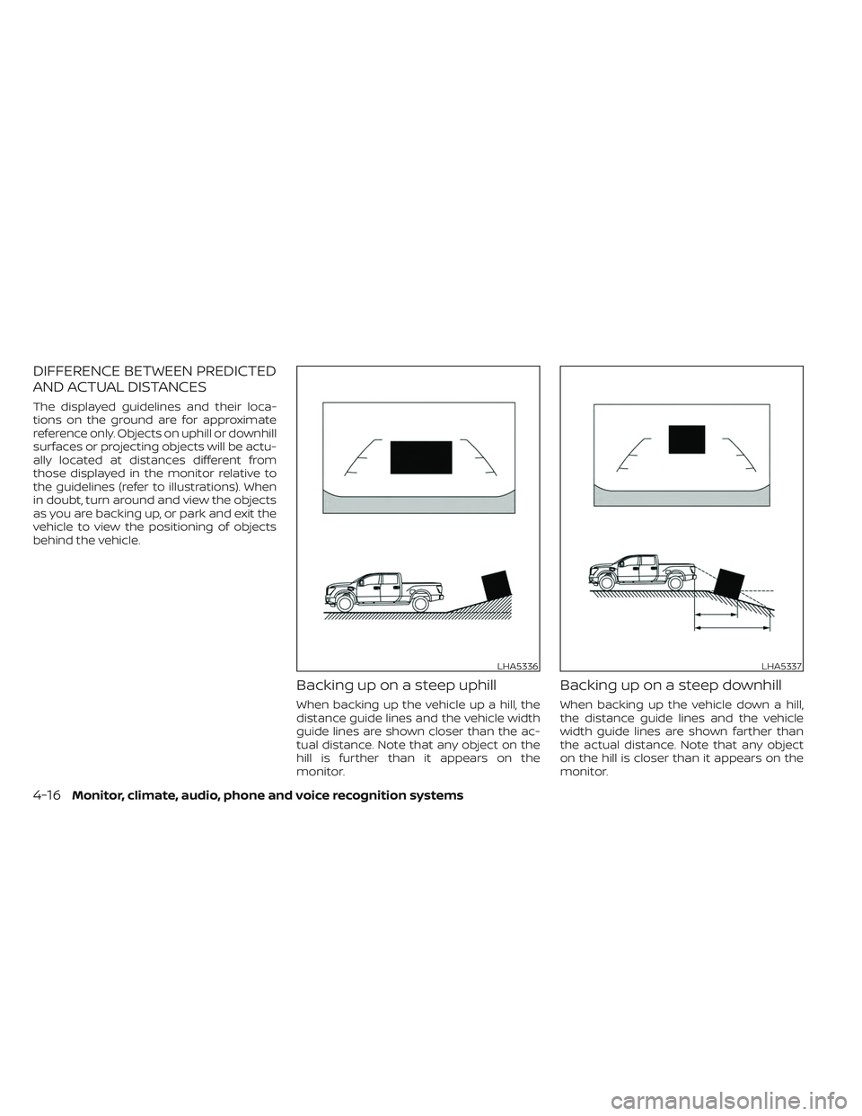 NISSAN TITAN 2022  Owners Manual DIFFERENCE BETWEEN PREDICTED
AND ACTUAL DISTANCES
The displayed guidelines and their loca-
tions on the ground are for approximate
reference only. Objects on uphill or downhill
surfaces or projecting 