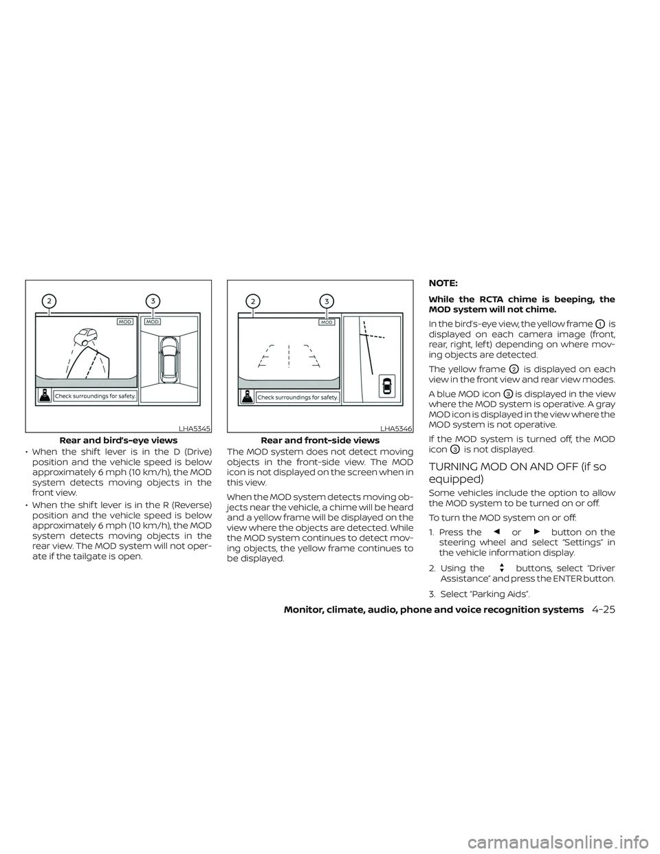 NISSAN TITAN 2022 Owners Manual • When the shif t lever is in the D (Drive)position and the vehicle speed is below
approximately 6 mph (10 km/h), the MOD
system detects moving objects in the
front view.
• When the shif t lever i NISSAN TITAN 2022 Owners Manual • When the shif t lever is in the D (Drive)position and the vehicle speed is below
approximately 6 mph (10 km/h), the MOD
system detects moving objects in the
front view.
• When the shif t lever i