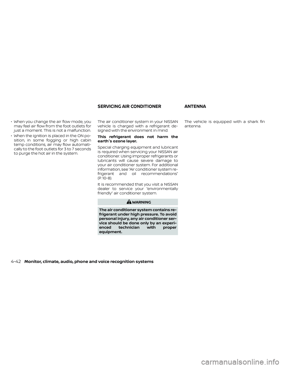 NISSAN TITAN 2022 Owners Manual • When you change the air flow mode, youmay feel air flow from the foot outlets for
just a moment. This is not a malfunction.
• When the ignition is placed in the ON po- sition, in some fogging or NISSAN TITAN 2022 Owners Manual • When you change the air flow mode, youmay feel air flow from the foot outlets for
just a moment. This is not a malfunction.
• When the ignition is placed in the ON po- sition, in some fogging or