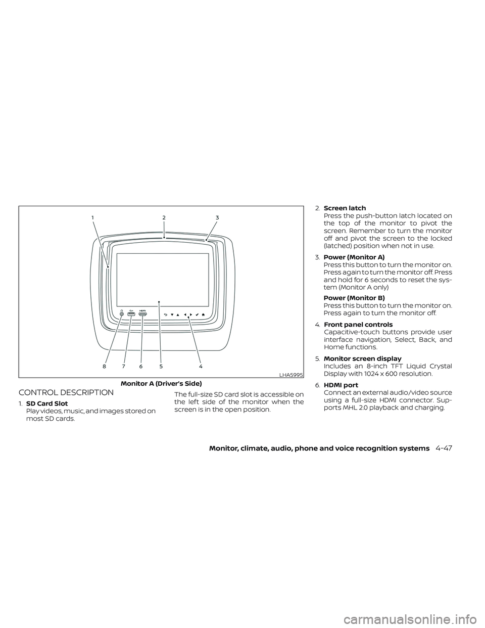 NISSAN TITAN 2022 Owners Manual CONTROL DESCRIPTION
1.SD Card Slot
Play videos, music, and images stored on
most SD cards. The full-size SD card slot is accessible on
the lef t side of the monitor when the
screen is in the open posi NISSAN TITAN 2022 Owners Manual CONTROL DESCRIPTION
1.SD Card Slot
Play videos, music, and images stored on
most SD cards. The full-size SD card slot is accessible on
the lef t side of the monitor when the
screen is in the open posi