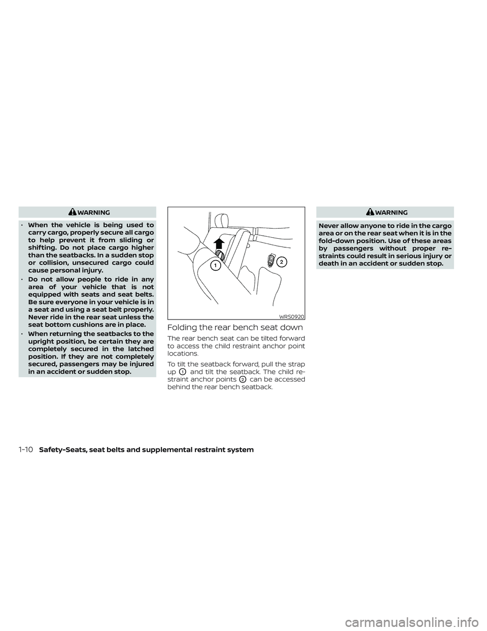 NISSAN TITAN 2022 Owners Manual WARNING
• When the vehicle is being used to
carry cargo, properly secure all cargo
to help prevent it from sliding or
shif ting. Do not place cargo higher
than the seatbacks. In a sudden stop
or col NISSAN TITAN 2022 Owners Manual WARNING
• When the vehicle is being used to
carry cargo, properly secure all cargo
to help prevent it from sliding or
shif ting. Do not place cargo higher
than the seatbacks. In a sudden stop
or col