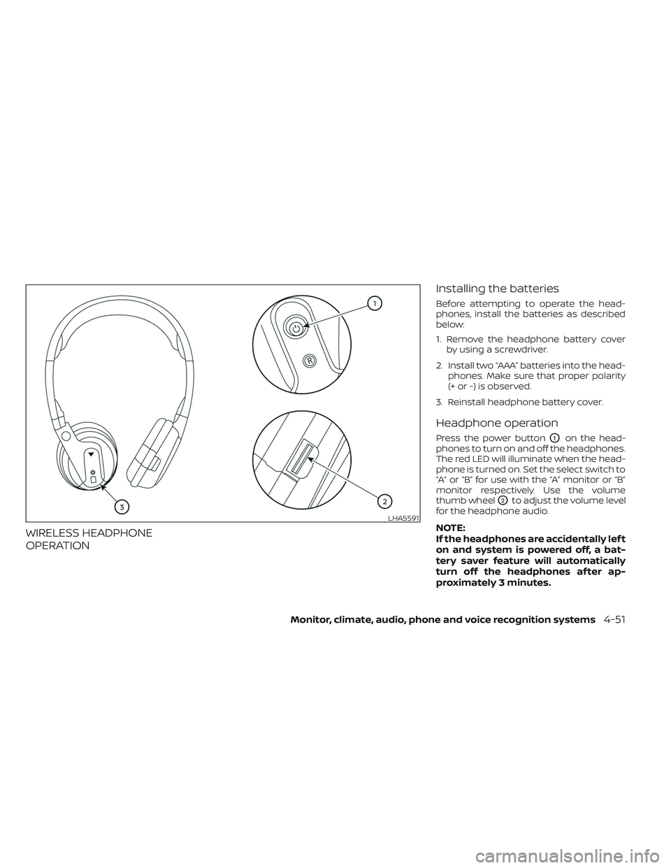 NISSAN TITAN 2022 Owners Manual WIRELESS HEADPHONE
OPERATIONInstalling the batteries
Before attempting to operate the head-
phones, install the batteries as described
below:
1. Remove the headphone battery cover
by using a screwdriv NISSAN TITAN 2022 Owners Manual WIRELESS HEADPHONE
OPERATIONInstalling the batteries
Before attempting to operate the head-
phones, install the batteries as described
below:
1. Remove the headphone battery cover
by using a screwdriv