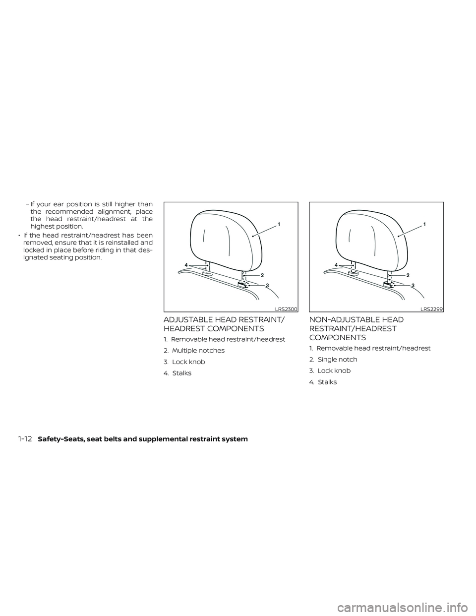 NISSAN TITAN 2022 Owners Guide – If your ear position is still higher thanthe recommended alignment, place
the head restraint/headrest at the
highest position.
• If the head restraint/headrest has been removed, ensure that it i NISSAN TITAN 2022 Owners Guide – If your ear position is still higher thanthe recommended alignment, place
the head restraint/headrest at the
highest position.
• If the head restraint/headrest has been removed, ensure that it i