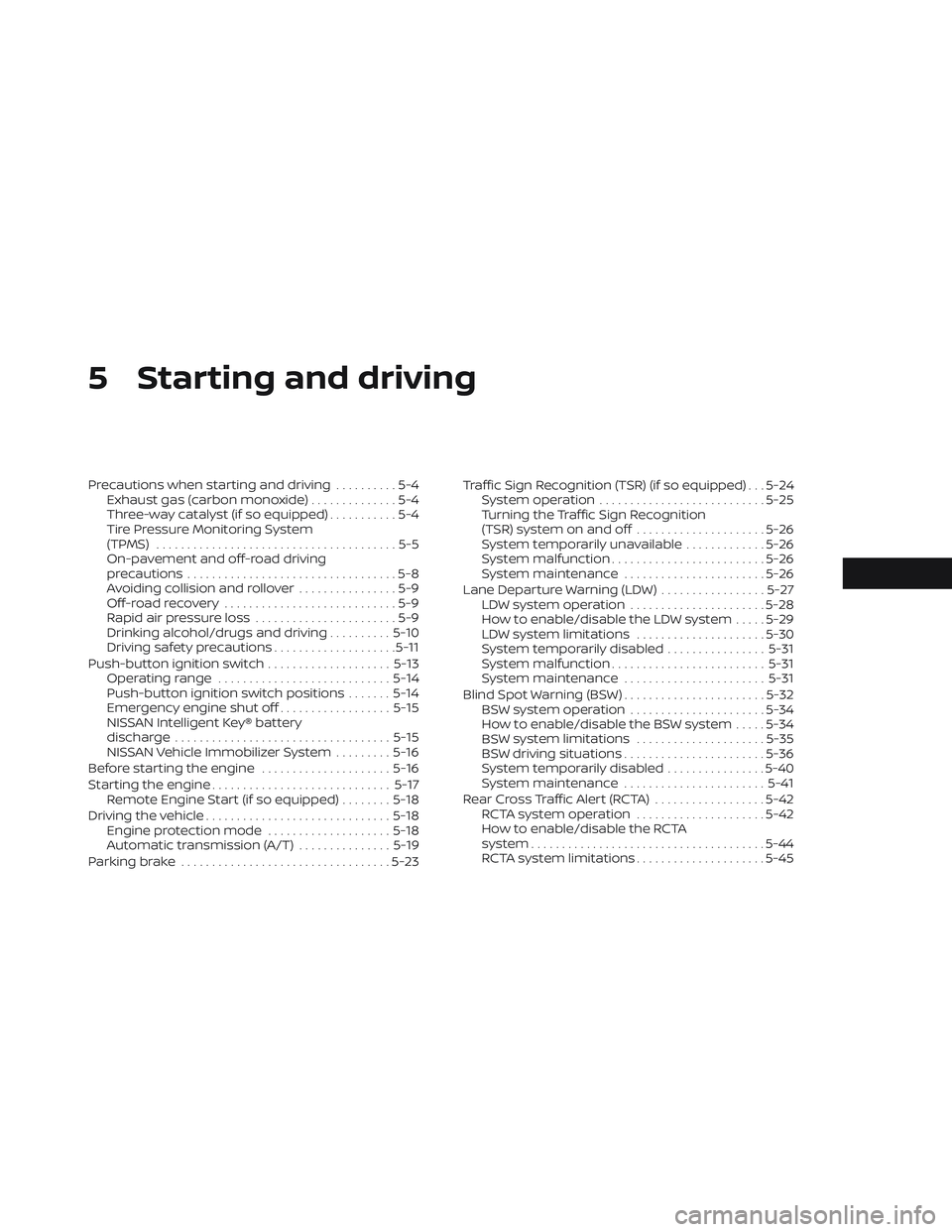 NISSAN TITAN 2022 Owners Manual 5 Starting and driving
Precautions when starting and driving..........5-4
Exhaust gas (carbon monoxide) ..............5-4
Three-way catalyst (if so equipped) ...........5-4
Tire Pressure Monitoring Sy NISSAN TITAN 2022 Owners Manual 5 Starting and driving
Precautions when starting and driving..........5-4
Exhaust gas (carbon monoxide) ..............5-4
Three-way catalyst (if so equipped) ...........5-4
Tire Pressure Monitoring Sy