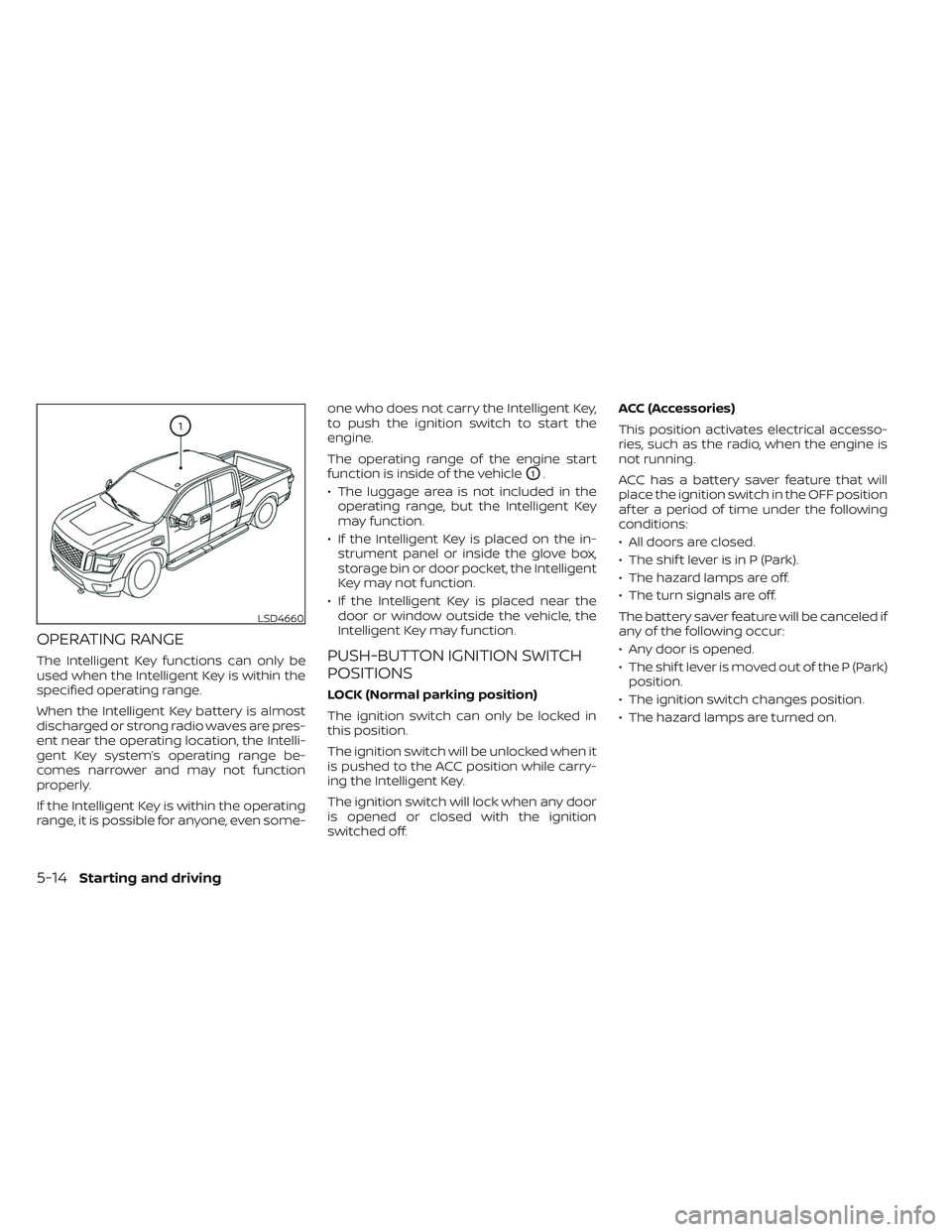 NISSAN TITAN 2022 Owners Manual OPERATING RANGE
The Intelligent Key functions can only be
used when the Intelligent Key is within the
specified operating range.
When the Intelligent Key battery is almost
discharged or strong radio w NISSAN TITAN 2022 Owners Manual OPERATING RANGE
The Intelligent Key functions can only be
used when the Intelligent Key is within the
specified operating range.
When the Intelligent Key battery is almost
discharged or strong radio w