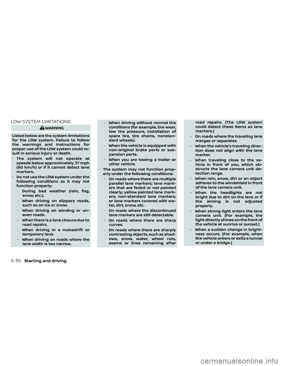 NISSAN TITAN 2022 Owners Manual LDW SYSTEM LIMITATIONS
WARNING
Listed below are the system limitations
for the LDW system. Failure to follow
the warnings and instructions for
proper use of the LDW system could re-
sult in serious in NISSAN TITAN 2022 Owners Manual LDW SYSTEM LIMITATIONS
WARNING
Listed below are the system limitations
for the LDW system. Failure to follow
the warnings and instructions for
proper use of the LDW system could re-
sult in serious in