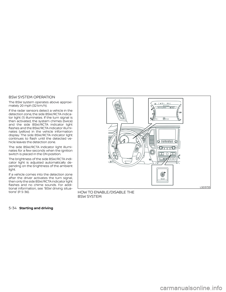 NISSAN TITAN 2022 Owners Manual BSW SYSTEM OPERATION
The BSW system operates above approxi-
mately 20 mph (32 km/h).
If the radar sensors detect a vehicle in the
detection zone, the side BSW/RCTA indica-
tor light (1) illuminates. I NISSAN TITAN 2022 Owners Manual BSW SYSTEM OPERATION
The BSW system operates above approxi-
mately 20 mph (32 km/h).
If the radar sensors detect a vehicle in the
detection zone, the side BSW/RCTA indica-
tor light (1) illuminates. I