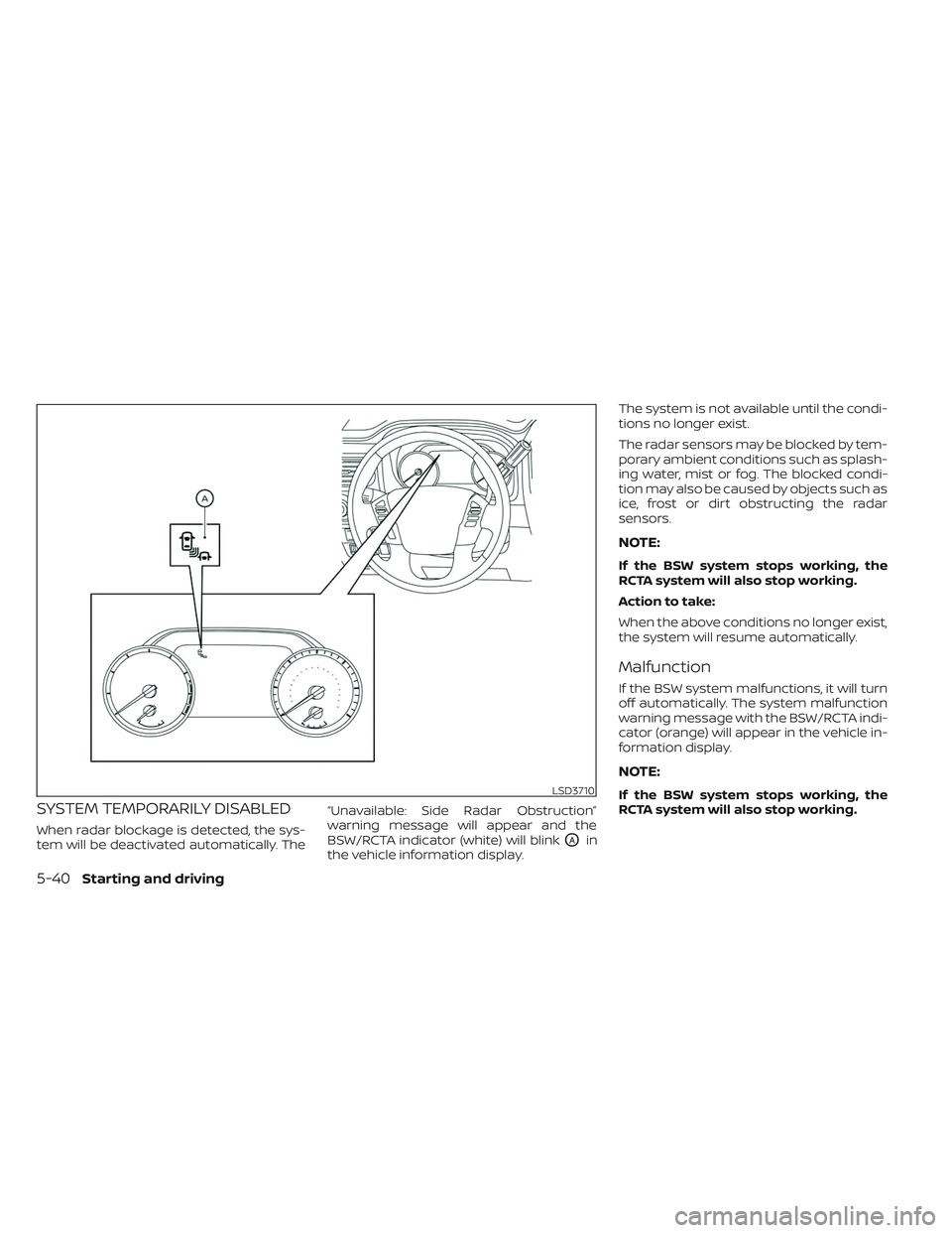 NISSAN TITAN 2022 Owners Manual SYSTEM TEMPORARILY DISABLED
When radar blockage is detected, the sys-
tem will be deactivated automatically. The“Unavailable: Side Radar Obstruction”
warning message will appear and the
BSW/RCTA i NISSAN TITAN 2022 Owners Manual SYSTEM TEMPORARILY DISABLED
When radar blockage is detected, the sys-
tem will be deactivated automatically. The“Unavailable: Side Radar Obstruction”
warning message will appear and the
BSW/RCTA i