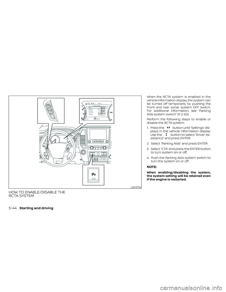 NISSAN TITAN 2022 Owners Manual HOW TO ENABLE/DISABLE THE
RCTA SYSTEM
When the RCTA system is enabled in the
vehicle information display, the system can
be turned off temporarily by pushing the
Front and rear sonar system OFF switch NISSAN TITAN 2022 Owners Manual HOW TO ENABLE/DISABLE THE
RCTA SYSTEM
When the RCTA system is enabled in the
vehicle information display, the system can
be turned off temporarily by pushing the
Front and rear sonar system OFF switch