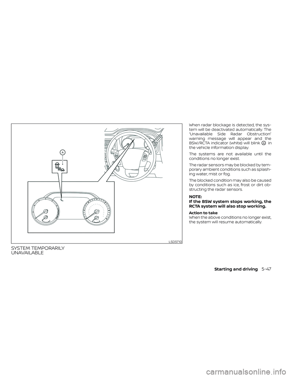 NISSAN TITAN 2022 Owners Manual SYSTEM TEMPORARILY
UNAVAILABLE
When radar blockage is detected, the sys-
tem will be deactivated automatically. The
“Unavailable Side Radar Obstruction”
warning message will appear and the
BSW/RCT NISSAN TITAN 2022 Owners Manual SYSTEM TEMPORARILY
UNAVAILABLE
When radar blockage is detected, the sys-
tem will be deactivated automatically. The
“Unavailable Side Radar Obstruction”
warning message will appear and the
BSW/RCT