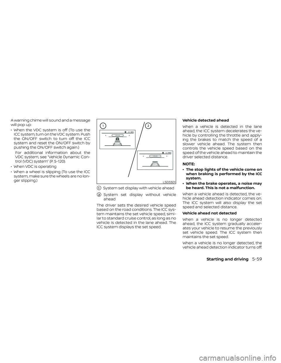 NISSAN TITAN 2022 Owners Manual A warning chime will sound and a message
will pop up:
• When the VDC system is off (To use theICC system, turn on the VDC system. Push
the ON/OFF switch to turn off the ICC
system and reset the ON/O NISSAN TITAN 2022 Owners Manual A warning chime will sound and a message
will pop up:
• When the VDC system is off (To use theICC system, turn on the VDC system. Push
the ON/OFF switch to turn off the ICC
system and reset the ON/O