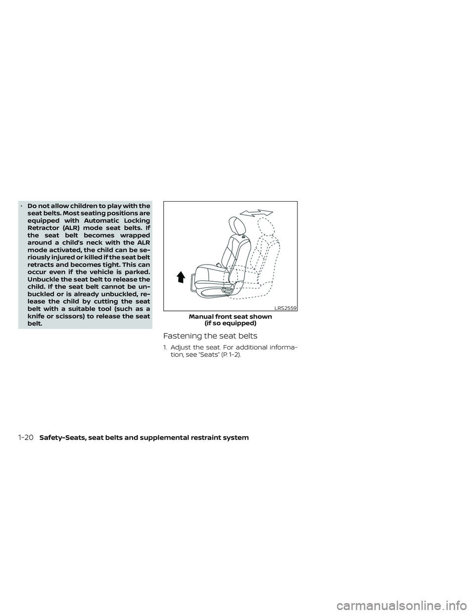 NISSAN TITAN 2022 Owners Guide •Do not allow children to play with the
seat belts. Most seating positions are
equipped with Automatic Locking
Retractor (ALR) mode seat belts. If
the seat belt becomes wrapped
around a child’s ne NISSAN TITAN 2022 Owners Guide •Do not allow children to play with the
seat belts. Most seating positions are
equipped with Automatic Locking
Retractor (ALR) mode seat belts. If
the seat belt becomes wrapped
around a child’s ne