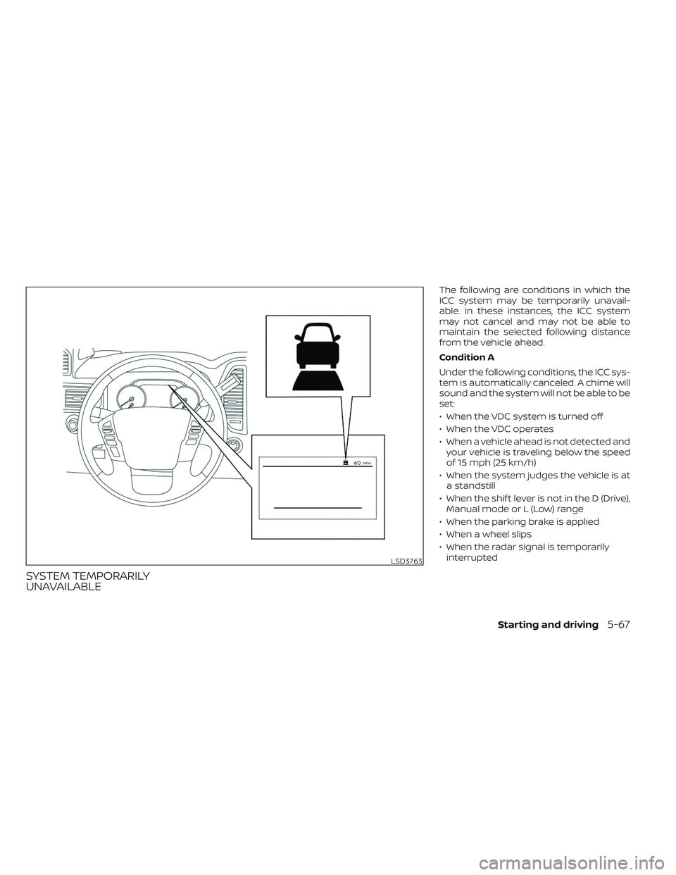 NISSAN TITAN 2022 Owners Manual SYSTEM TEMPORARILY
UNAVAILABLE
The following are conditions in which the
ICC system may be temporarily unavail-
able. In these instances, the ICC system
may not cancel and may not be able to
maintain NISSAN TITAN 2022 Owners Manual SYSTEM TEMPORARILY
UNAVAILABLE
The following are conditions in which the
ICC system may be temporarily unavail-
able. In these instances, the ICC system
may not cancel and may not be able to
maintain