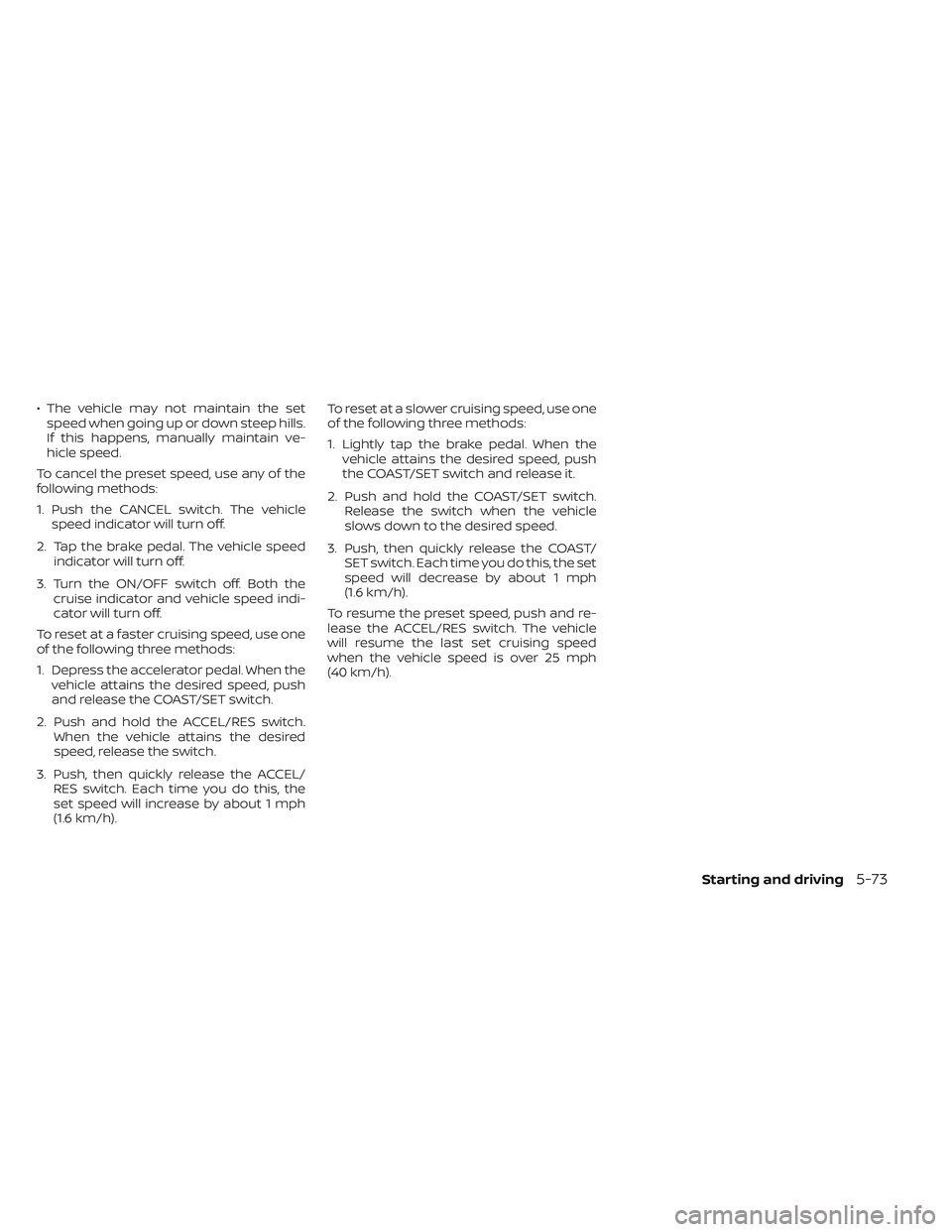 NISSAN TITAN 2022 Owners Manual • The vehicle may not maintain the setspeed when going up or down steep hills.
If this happens, manually maintain ve-
hicle speed.
To cancel the preset speed, use any of the
following methods:
1. Pu NISSAN TITAN 2022 Owners Manual • The vehicle may not maintain the setspeed when going up or down steep hills.
If this happens, manually maintain ve-
hicle speed.
To cancel the preset speed, use any of the
following methods:
1. Pu