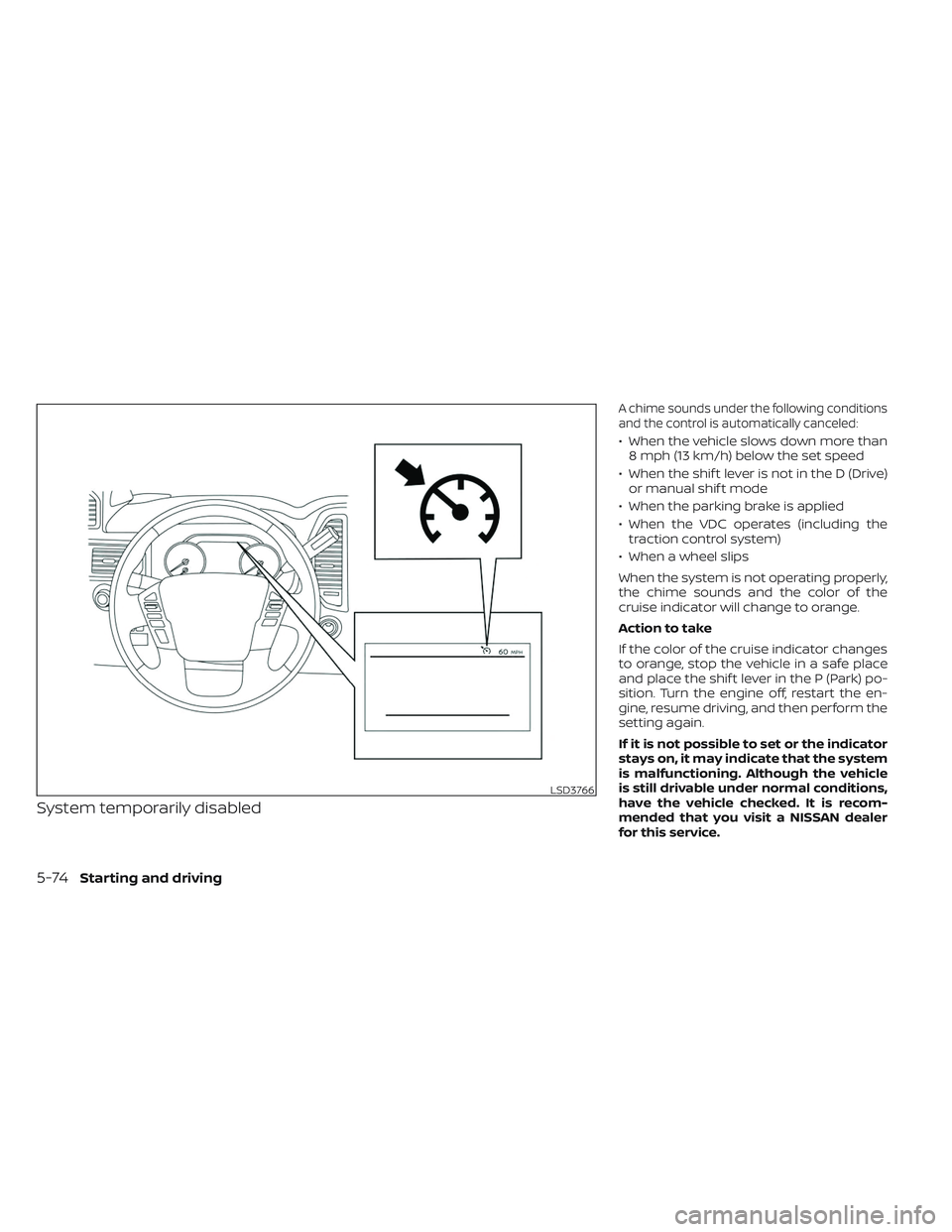 NISSAN TITAN 2022 Owners Manual System temporarily disabled
A chime sounds under the following conditions
and the control is automatically canceled:
• When the vehicle slows down more than8 mph (13 km/h) below the set speed
• Wh NISSAN TITAN 2022 Owners Manual System temporarily disabled
A chime sounds under the following conditions
and the control is automatically canceled:
• When the vehicle slows down more than8 mph (13 km/h) below the set speed
• Wh