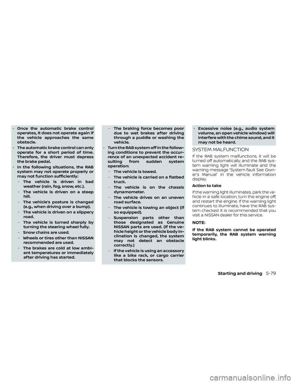 NISSAN TITAN 2022  Owners Manual •Once the automatic brake control
operates, it does not operate again if
the vehicle approaches the same
obstacle.
• The automatic brake control can only
operate for a short period of time.
Theref