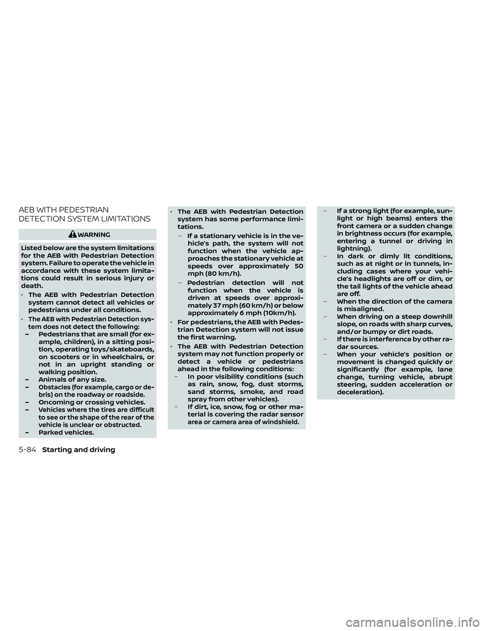 NISSAN TITAN 2022  Owners Manual AEB WITH PEDESTRIAN
DETECTION SYSTEM LIMITATIONS
WARNING
Listed below are the system limitations
for the AEB with Pedestrian Detection
system. Failure to operate the vehicle in
accordance with these s