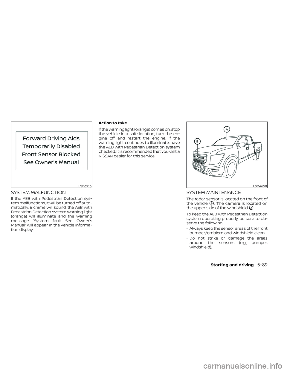NISSAN TITAN 2022 Owners Manual SYSTEM MALFUNCTION
If the AEB with Pedestrian Detection sys-
tem malfunctions, it will be turned off auto-
matically, a chime will sound, the AEB with
Pedestrian Detection system warning light
(orange NISSAN TITAN 2022 Owners Manual SYSTEM MALFUNCTION
If the AEB with Pedestrian Detection sys-
tem malfunctions, it will be turned off auto-
matically, a chime will sound, the AEB with
Pedestrian Detection system warning light
(orange