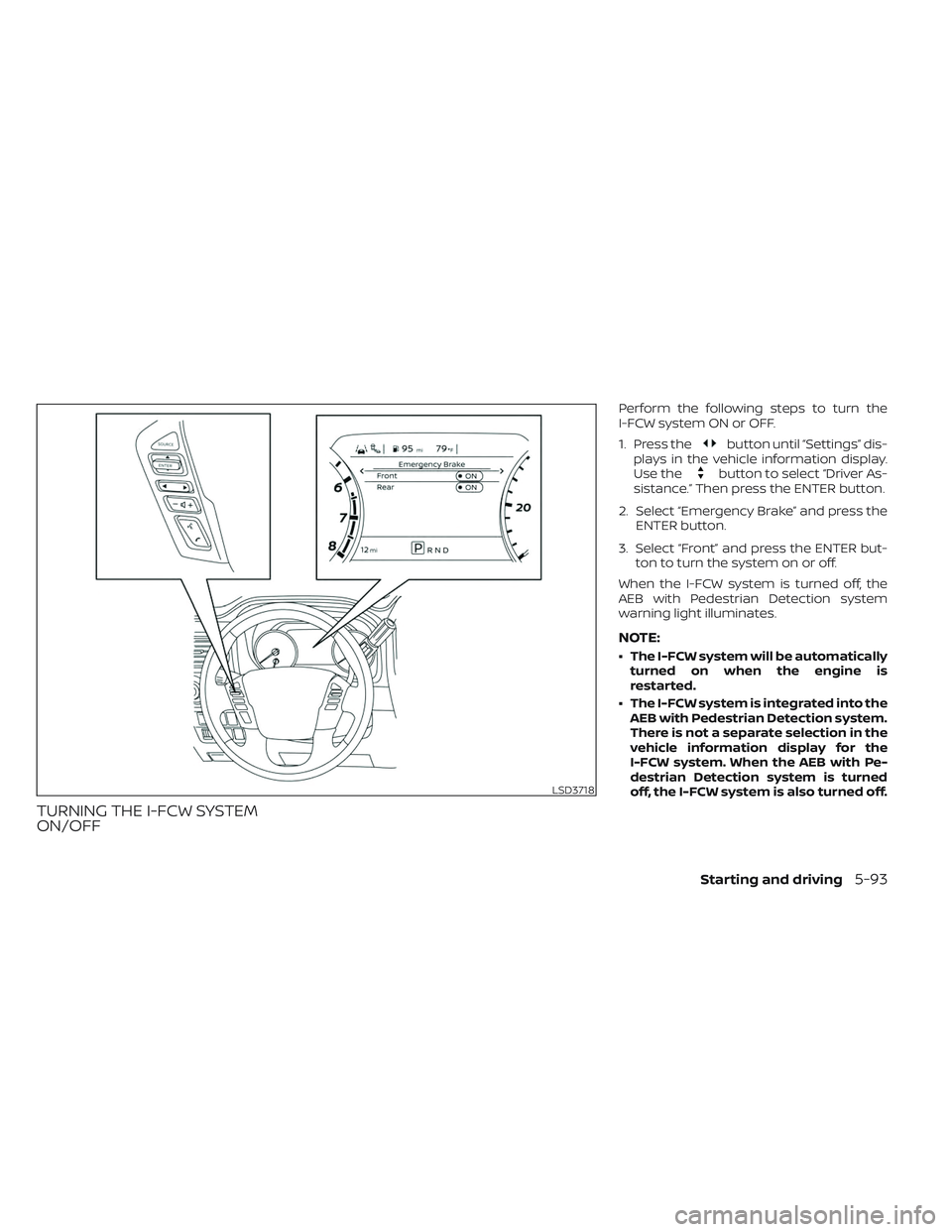 NISSAN TITAN 2022 Owners Manual TURNING THE I-FCW SYSTEM
ON/OFF
Perform the following steps to turn the
I-FCW system ON or OFF.
1. Press the
button until “Settings” dis-
plays in the vehicle information display.
Use the
button t NISSAN TITAN 2022 Owners Manual TURNING THE I-FCW SYSTEM
ON/OFF
Perform the following steps to turn the
I-FCW system ON or OFF.
1. Press the
button until “Settings” dis-
plays in the vehicle information display.
Use the
button t