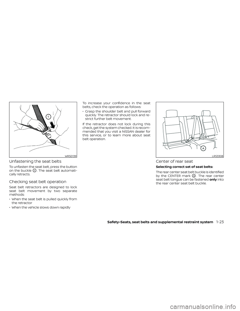 NISSAN TITAN 2022 Service Manual Unfastening the seat belts
To unfasten the seat belt, press the button
on the buckle
O1. The seat belt automati-
cally retracts.
Checking seat belt operation
Seat belt retractors are designed to lock
NISSAN TITAN 2022 Service Manual Unfastening the seat belts
To unfasten the seat belt, press the button
on the buckle
O1. The seat belt automati-
cally retracts.
Checking seat belt operation
Seat belt retractors are designed to lock