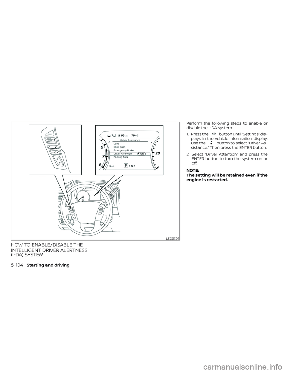 NISSAN TITAN 2022 Owners Manual HOW TO ENABLE/DISABLE THE
INTELLIGENT DRIVER ALERTNESS
(I-DA) SYSTEM
Perform the following steps to enable or
disable the I–DA system.
1. Press the
button until “Settings” dis-
plays in the vehi NISSAN TITAN 2022 Owners Manual HOW TO ENABLE/DISABLE THE
INTELLIGENT DRIVER ALERTNESS
(I-DA) SYSTEM
Perform the following steps to enable or
disable the I–DA system.
1. Press the
button until “Settings” dis-
plays in the vehi