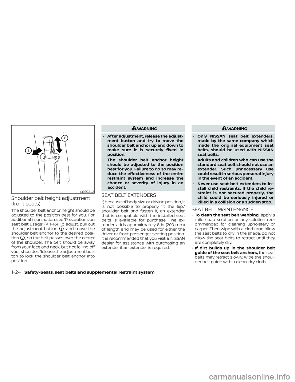 NISSAN TITAN 2022 Service Manual Shoulder belt height adjustment
(front seats)
The shoulder belt anchor height should be
adjusted to the position best for you. For
additional information, see “Precautions on
seat belt usage” (P. NISSAN TITAN 2022 Service Manual Shoulder belt height adjustment
(front seats)
The shoulder belt anchor height should be
adjusted to the position best for you. For
additional information, see “Precautions on
seat belt usage” (P.