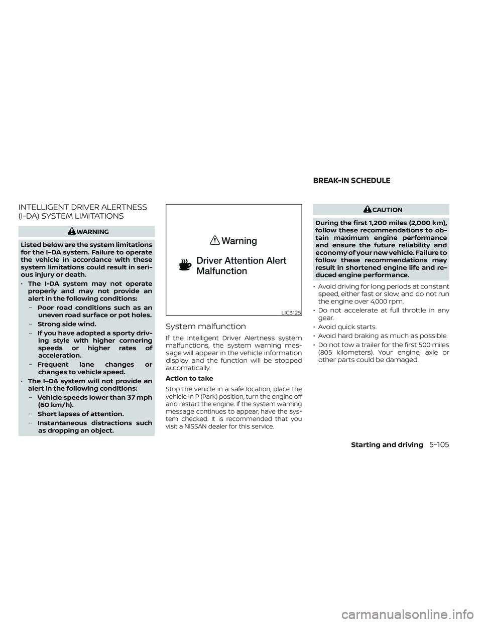 NISSAN TITAN 2022 Owners Manual INTELLIGENT DRIVER ALERTNESS
(I-DA) SYSTEM LIMITATIONS
WARNING
Listed below are the system limitations
for the I–DA system. Failure to operate
the vehicle in accordance with these
system limitations NISSAN TITAN 2022 Owners Manual INTELLIGENT DRIVER ALERTNESS
(I-DA) SYSTEM LIMITATIONS
WARNING
Listed below are the system limitations
for the I–DA system. Failure to operate
the vehicle in accordance with these
system limitations