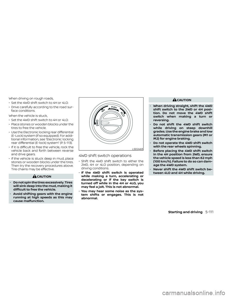 NISSAN TITAN 2022 Owners Manual When driving on rough roads,
• Set the 4WD shif t switch to 4H or 4LO.
• Drive carefully according to the road sur-face conditions.
When the vehicle is stuck,
• Set the 4WD shif t switch to 4H o NISSAN TITAN 2022 Owners Manual When driving on rough roads,
• Set the 4WD shif t switch to 4H or 4LO.
• Drive carefully according to the road sur-face conditions.
When the vehicle is stuck,
• Set the 4WD shif t switch to 4H o