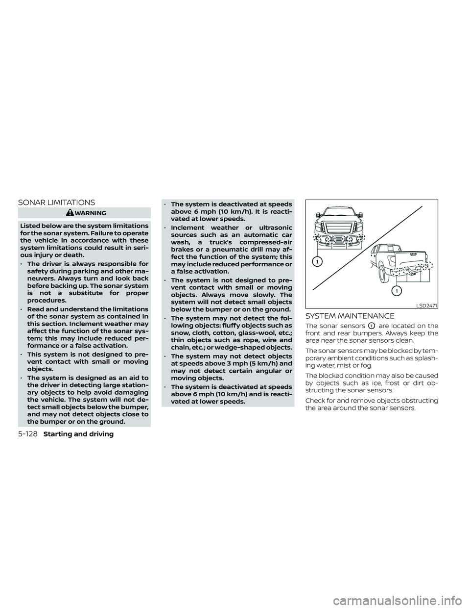 NISSAN TITAN 2022 Owners Manual SONAR LIMITATIONS
WARNING
Listed below are the system limitations
for the sonar system. Failure to operate
the vehicle in accordance with these
system limitations could result in seri-
ous injury or d NISSAN TITAN 2022 Owners Manual SONAR LIMITATIONS
WARNING
Listed below are the system limitations
for the sonar system. Failure to operate
the vehicle in accordance with these
system limitations could result in seri-
ous injury or d