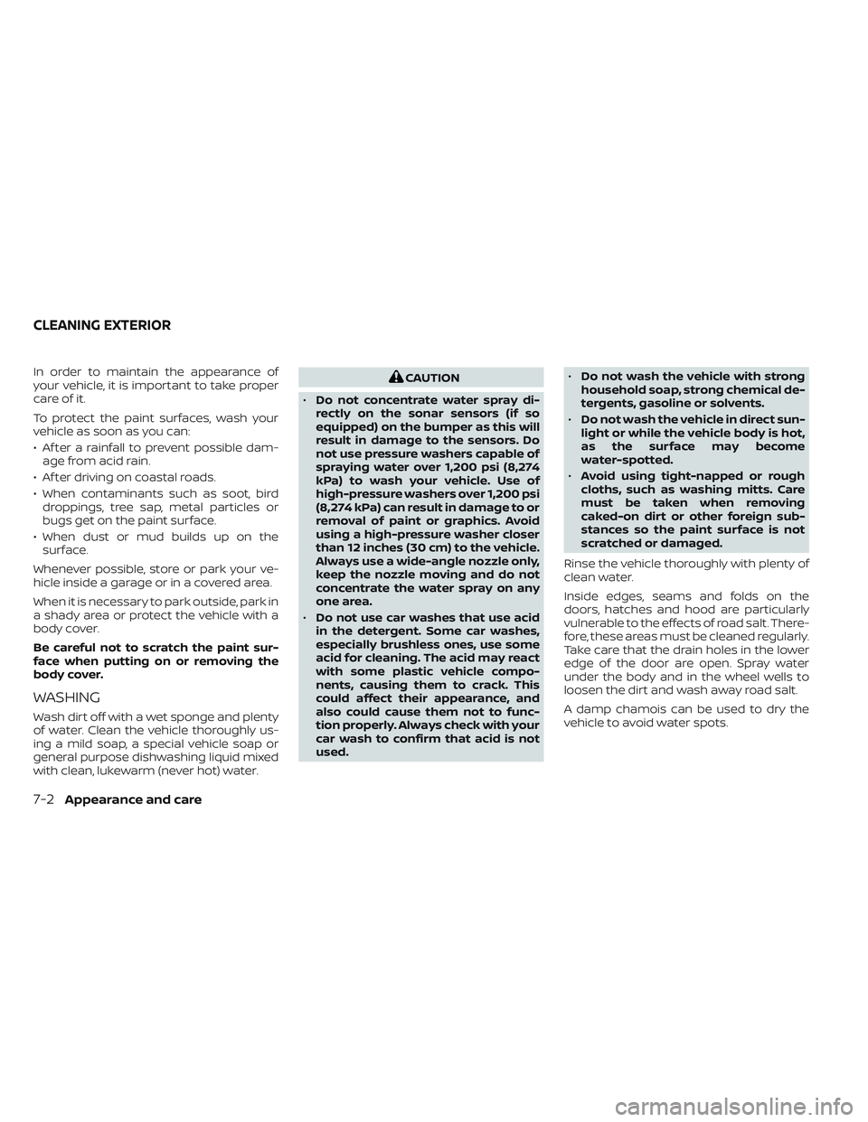 NISSAN TITAN 2022 Owners Manual In order to maintain the appearance of
your vehicle, it is important to take proper
care of it.
To protect the paint surfaces, wash your
vehicle as soon as you can:
• Af ter a rainfall to prevent po NISSAN TITAN 2022 Owners Manual In order to maintain the appearance of
your vehicle, it is important to take proper
care of it.
To protect the paint surfaces, wash your
vehicle as soon as you can:
• Af ter a rainfall to prevent po