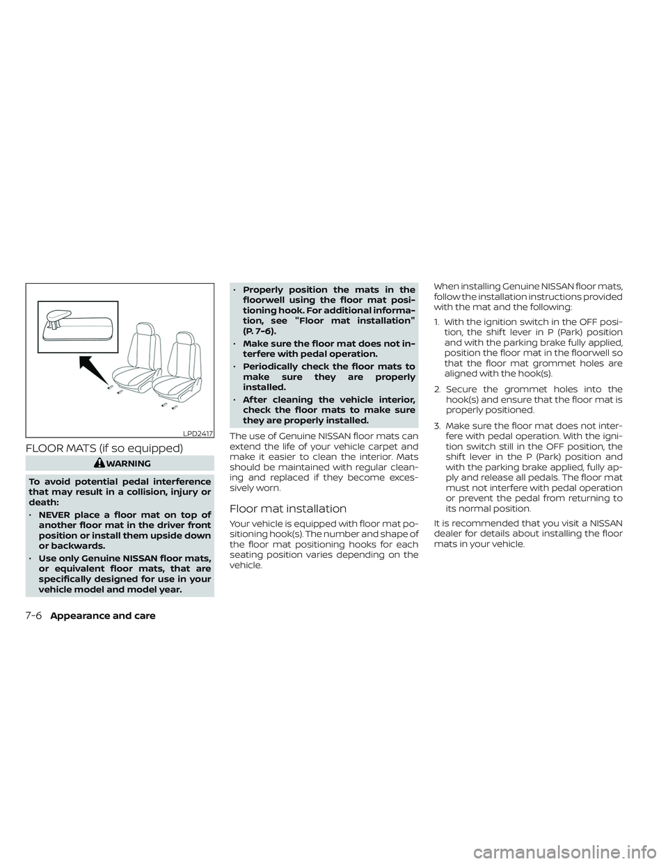 NISSAN TITAN 2022 Owners Manual FLOOR MATS (if so equipped)
WARNING
To avoid potential pedal interference
that may result in a collision, injury or
death:
• NEVER place a floor mat on top of
another floor mat in the driver front
p NISSAN TITAN 2022 Owners Manual FLOOR MATS (if so equipped)
WARNING
To avoid potential pedal interference
that may result in a collision, injury or
death:
• NEVER place a floor mat on top of
another floor mat in the driver front
p